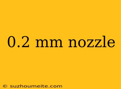 0.2 Mm Nozzle