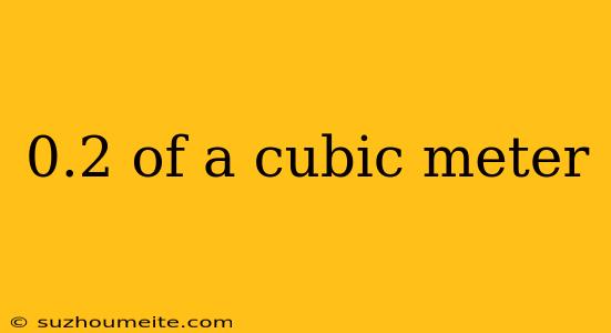 0.2 Of A Cubic Meter