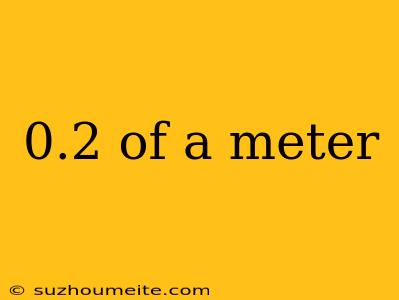 0.2 Of A Meter