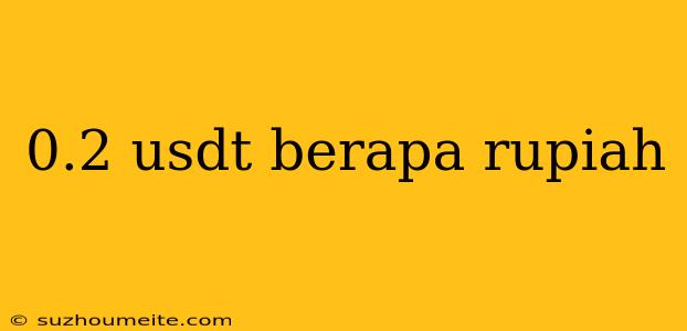 0.2 Usdt Berapa Rupiah