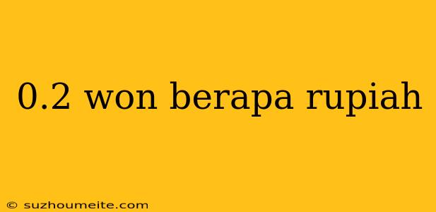 0.2 Won Berapa Rupiah