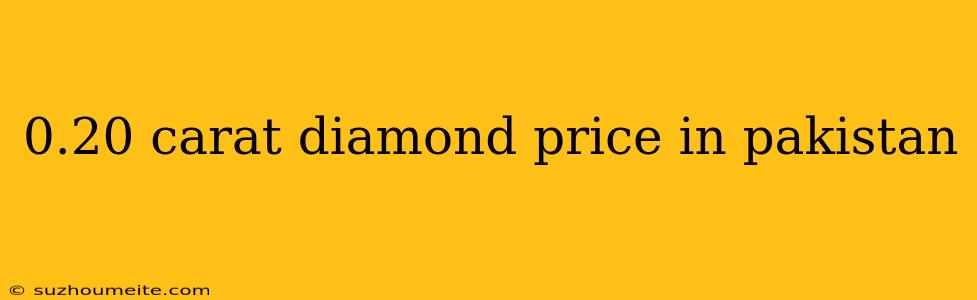 0.20 Carat Diamond Price In Pakistan