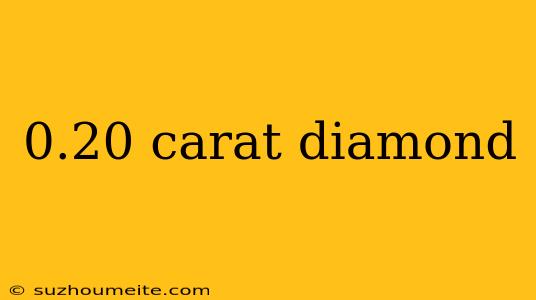 0.20 Carat Diamond