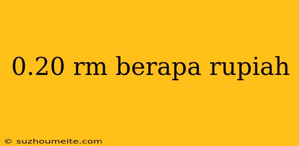 0.20 Rm Berapa Rupiah