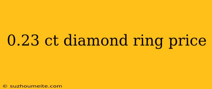 0.23 Ct Diamond Ring Price