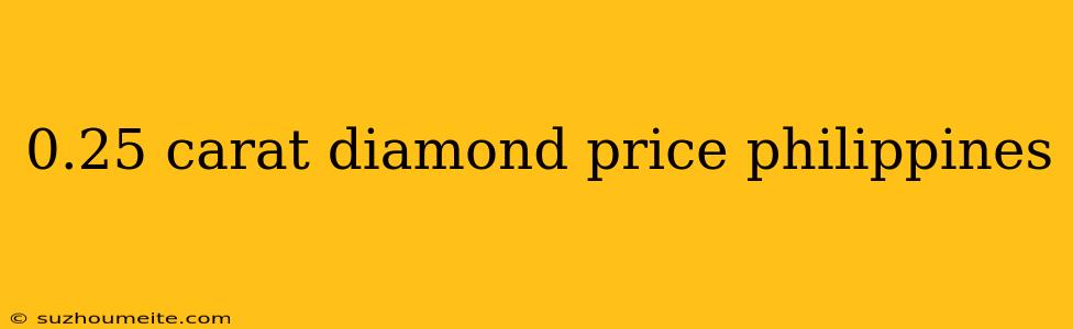 0.25 Carat Diamond Price Philippines