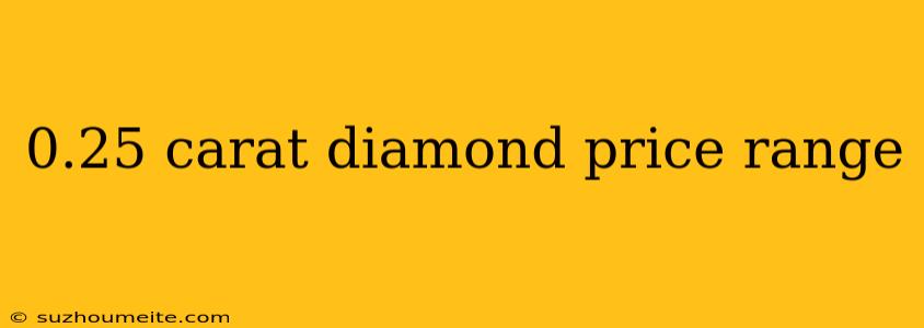 0.25 Carat Diamond Price Range