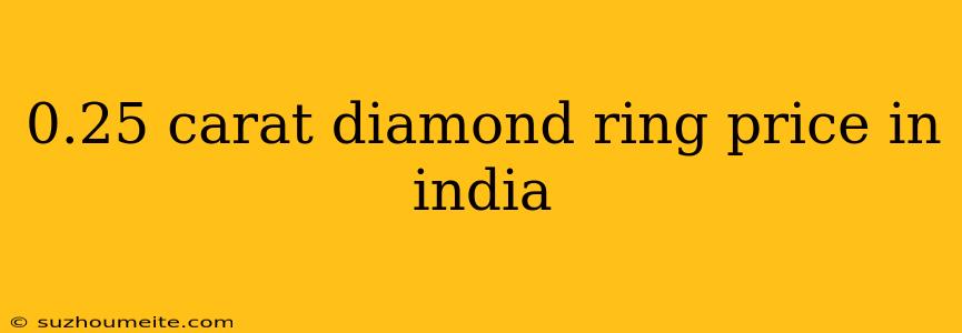 0.25 Carat Diamond Ring Price In India