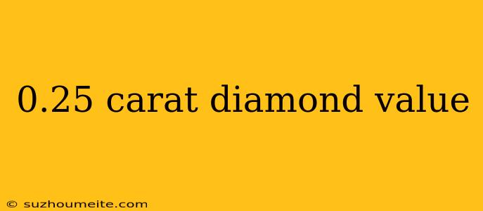 0.25 Carat Diamond Value