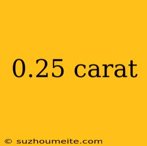 0.25 Carat