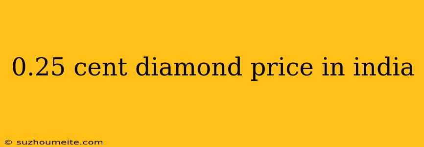 0.25 Cent Diamond Price In India