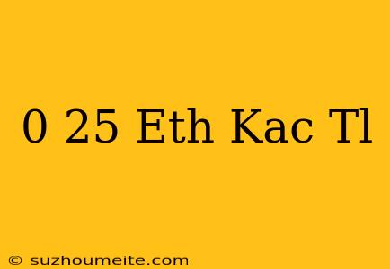 0.25 Eth Kaç Tl