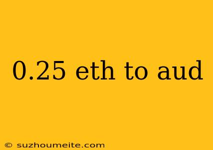 0.25 Eth To Aud