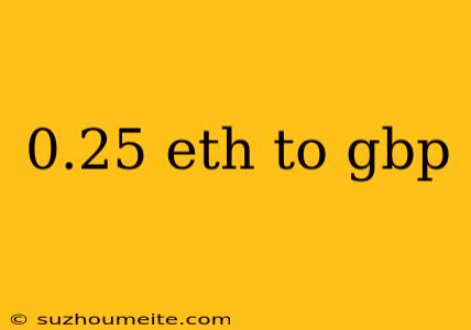 0.25 Eth To Gbp