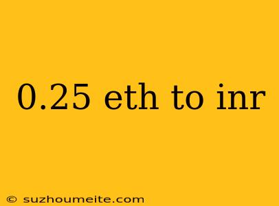 0.25 Eth To Inr