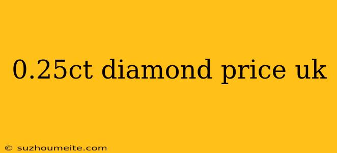 0.25ct Diamond Price Uk