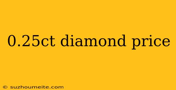 0.25ct Diamond Price