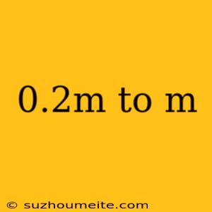 0.2m To M