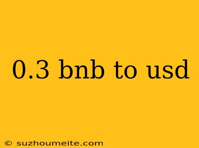 0.3 Bnb To Usd