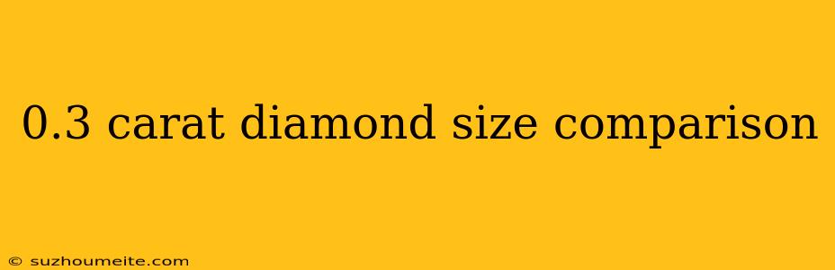 0.3 Carat Diamond Size Comparison