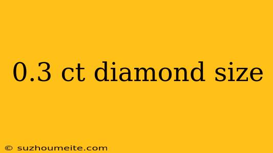 0.3 Ct Diamond Size