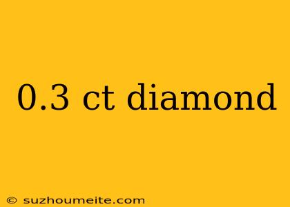 0.3 Ct Diamond