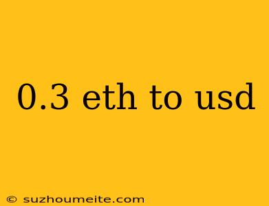 0.3 Eth To Usd