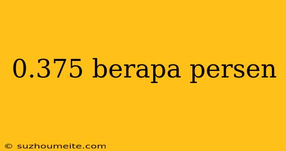 0.375 Berapa Persen