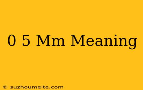 0.5 Μm Meaning