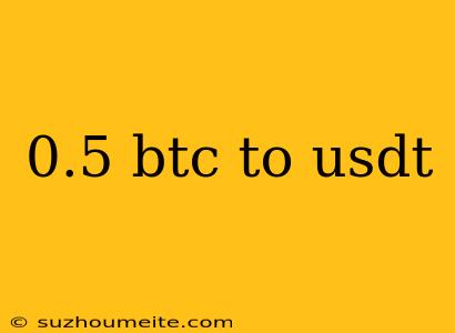 0.5 Btc To Usdt