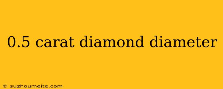 0.5 Carat Diamond Diameter