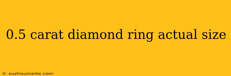 0.5 Carat Diamond Ring Actual Size