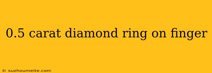 0.5 Carat Diamond Ring On Finger