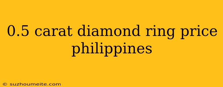 0.5 Carat Diamond Ring Price Philippines