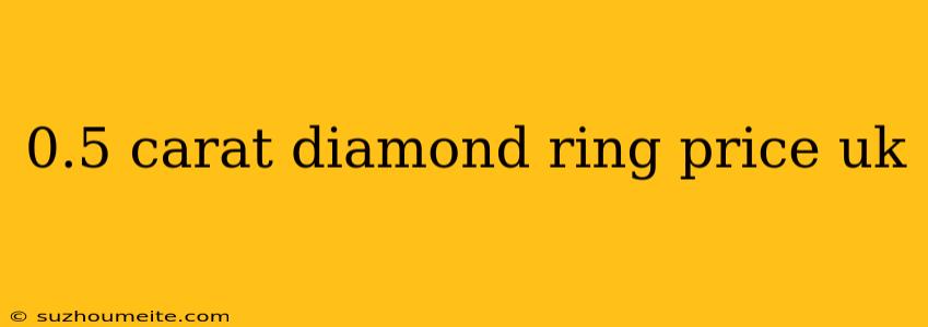 0.5 Carat Diamond Ring Price Uk