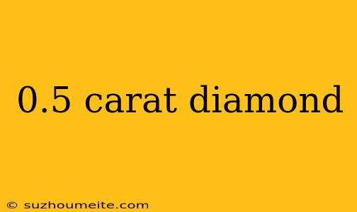 0.5 Carat Diamond