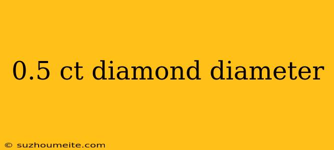 0.5 Ct Diamond Diameter