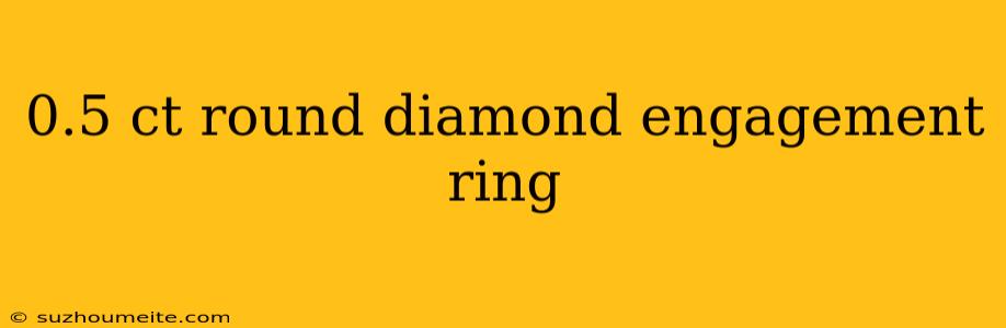 0.5 Ct Round Diamond Engagement Ring