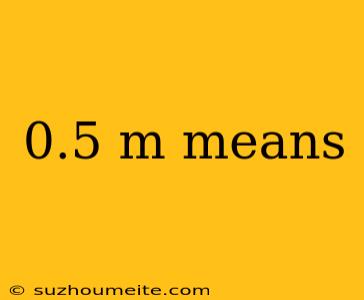 0.5 M Means