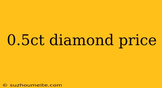 0.5ct Diamond Price