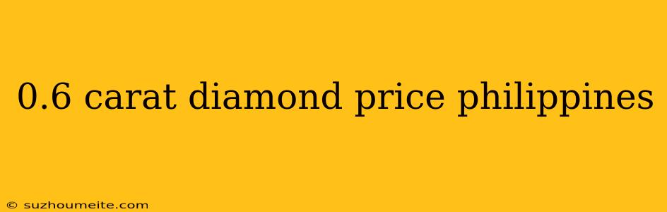 0.6 Carat Diamond Price Philippines