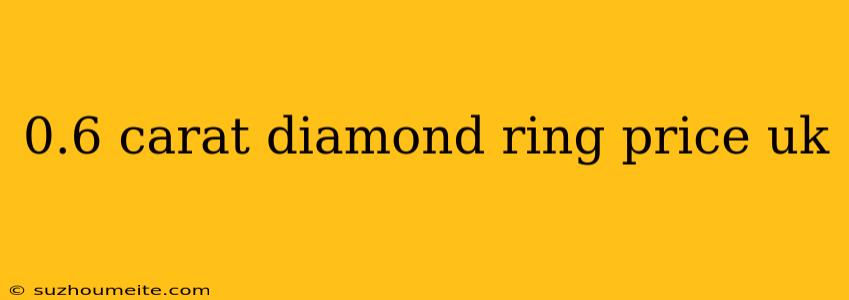 0.6 Carat Diamond Ring Price Uk