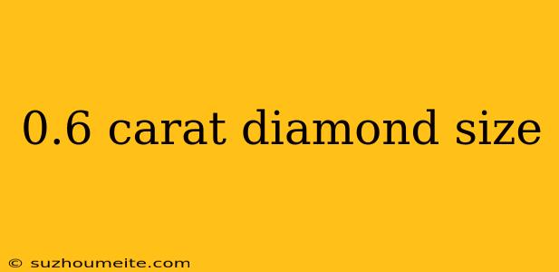 0.6 Carat Diamond Size