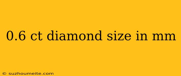 0.6 Ct Diamond Size In Mm