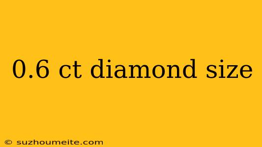 0.6 Ct Diamond Size