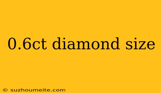 0.6ct Diamond Size