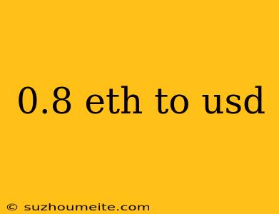 0.8 Eth To Usd