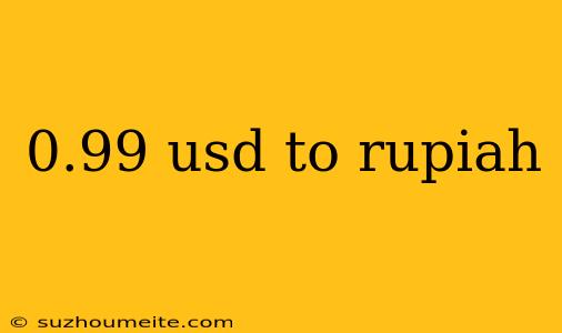 0.99 Usd To Rupiah