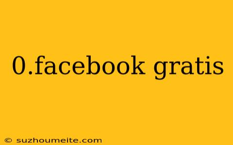 0.facebook Gratis