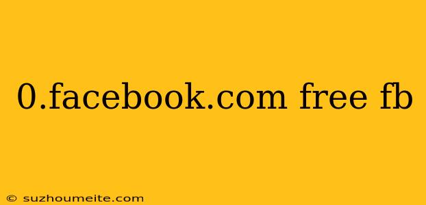 0.facebook.com Free Fb